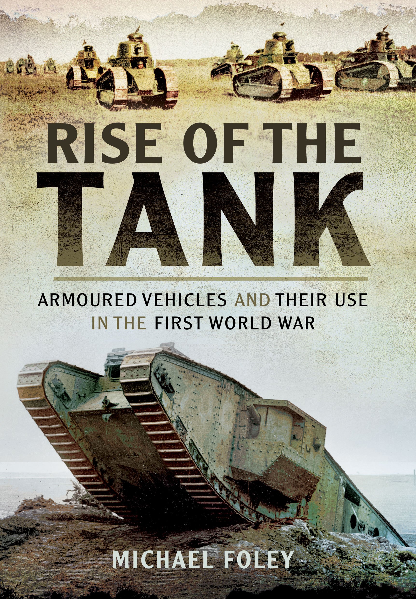 Rise of the Tank Armoured Vehicles and their use in the First World